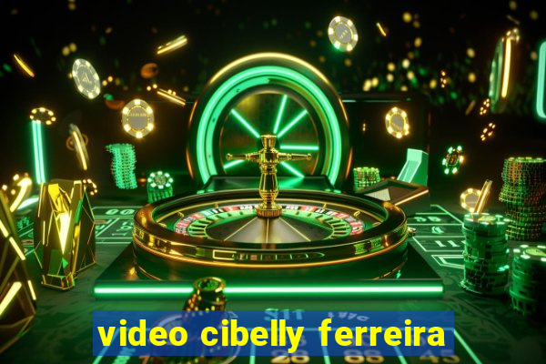 video cibelly ferreira